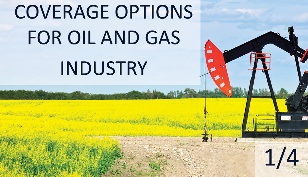 Coverage Options for Oil and Gas Industry – Environmental Coverage Options (Part 1 of 4)